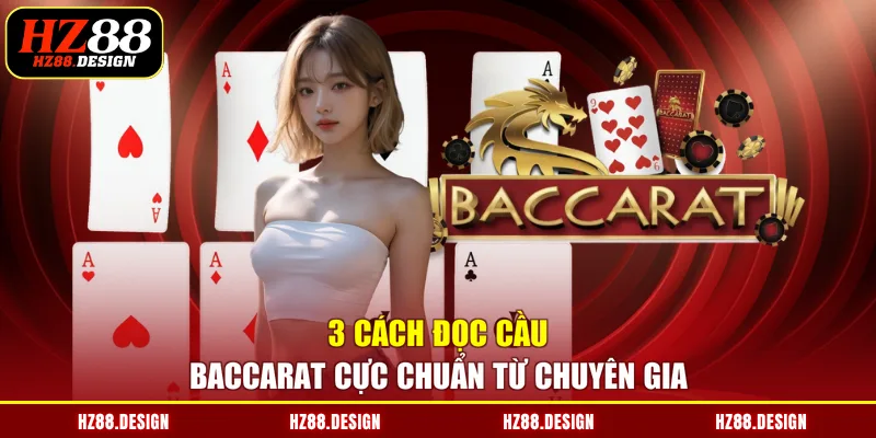 3 cách đọc cầu Baccarat cực chuẩn từ chuyên gia