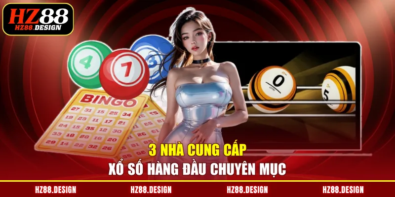 3 nhà cung cấp xổ số hàng đầu chuyên mục