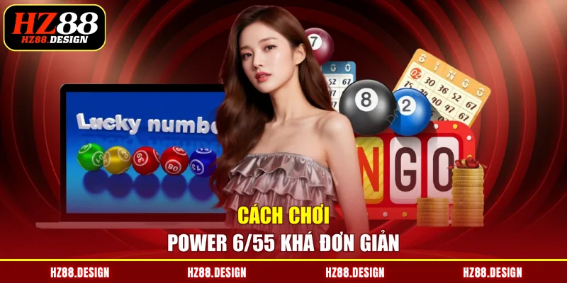 Cách chơi Power 6/55 khá đơn giản