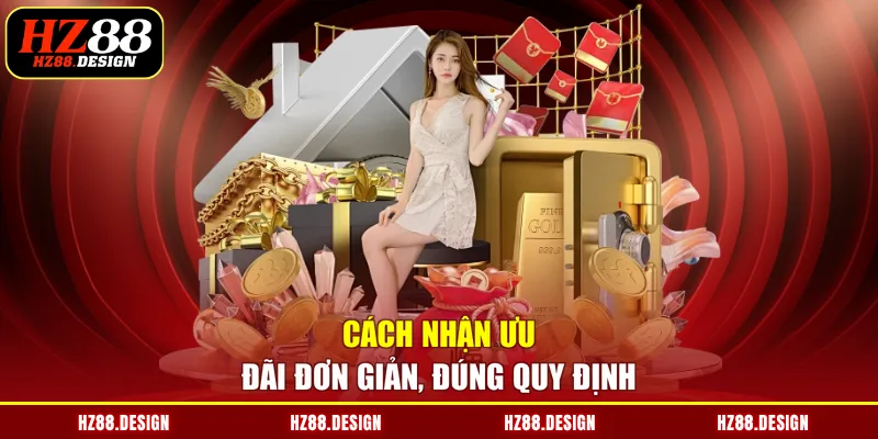 Cách nhận ưu đãi đơn giản, đúng quy định