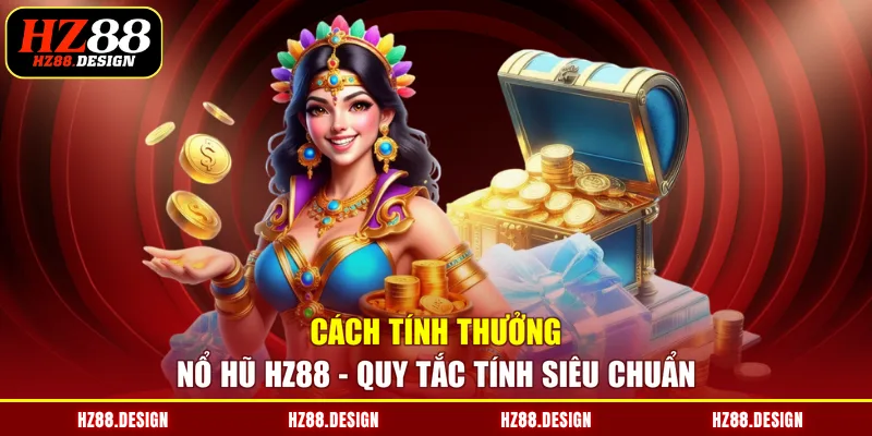 cách tính thưởng nổ hũ HZ88