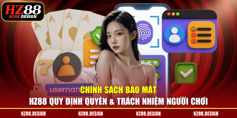Chính sách bảo mật HZ88 quy định quyền & trách nhiệm người chơi