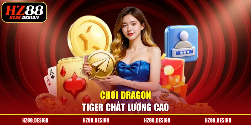 Chơi Dragon Tiger chất lượng cao