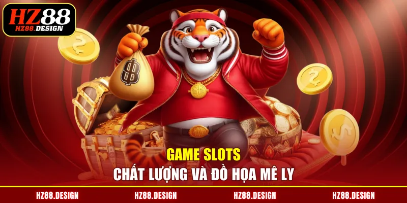 Game slots chất lượng và đồ họa mê ly