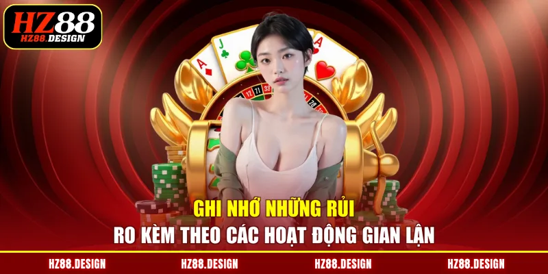 Ghi nhớ những rủi ro kèm theo các hoạt động gian lận