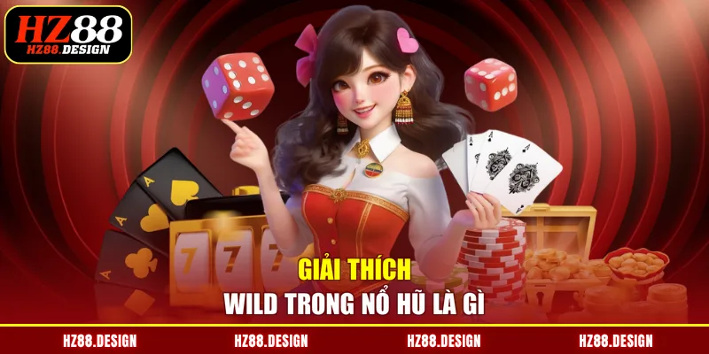 Giải thích Wild trong nổ hũ là gì