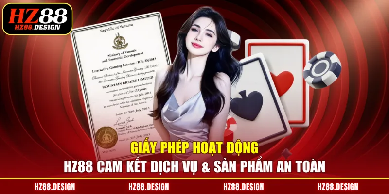 Giấy phép hoạt động HZ88 cam kết dịch vụ & sản phẩm an toàn