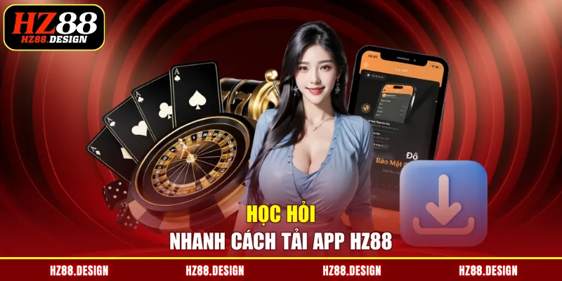 Học hỏi nhanh cách tải app HZ88