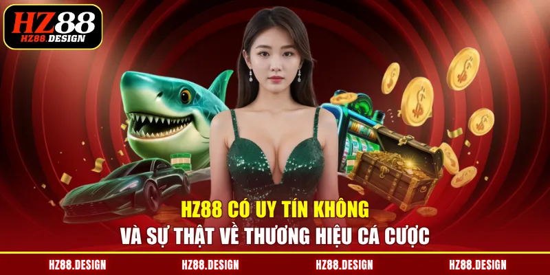 HZ88 có uy tín không