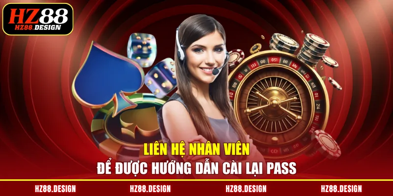 Liên hệ nhân viên để được hướng dẫn cài lại pass