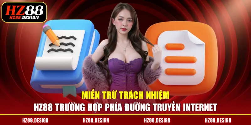 Miễn trừ trách nhiệm HZ88 trường hợp phía đường truyền Internet