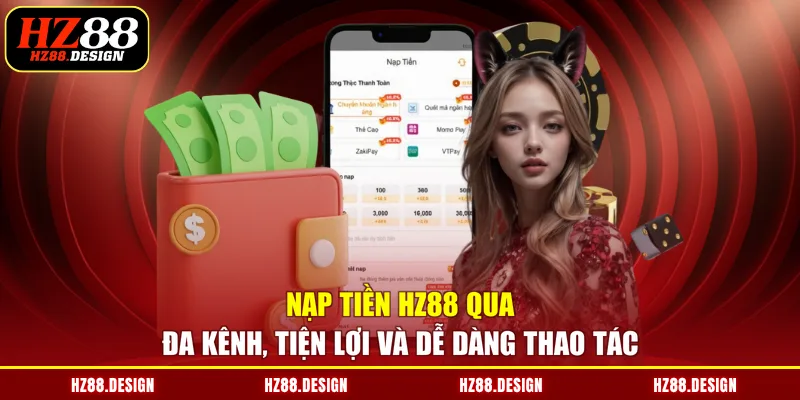 Nạp tiền HZ88 qua đa kênh, tiện lợi và dễ dàng thao tác