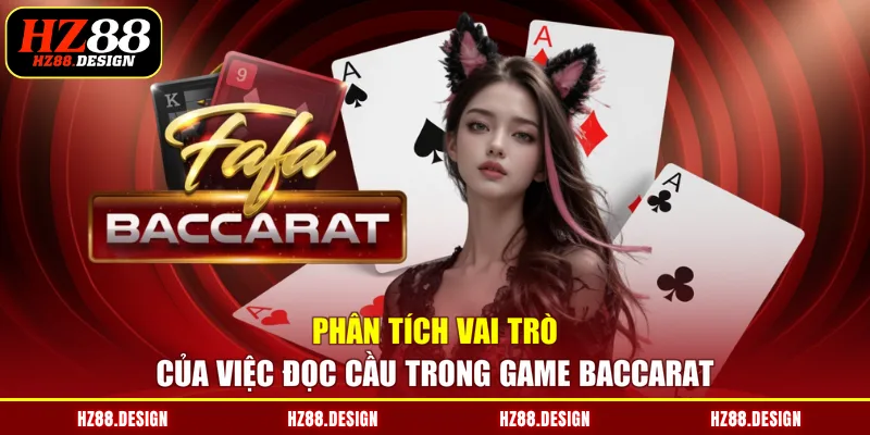 Phân tích vai trò của việc đọc cầu trong game Baccarat