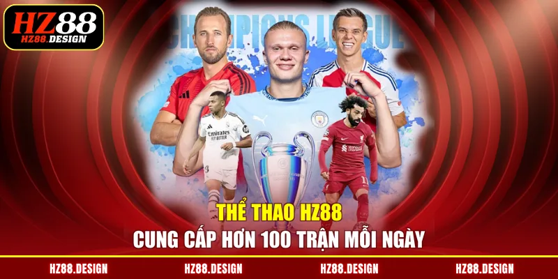 Thể thao HZ88 cung cấp hơn 100 trận mỗi ngày