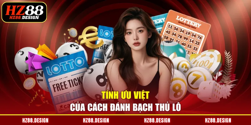 Tính ưu việt của cách đánh bạch thủ lô