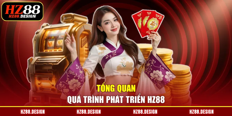 Tổng quan quá trình phát triển HZ88