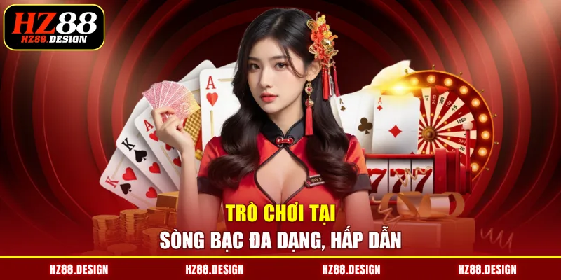 Trò chơi tại sòng bạc đa dạng, hấp dẫn