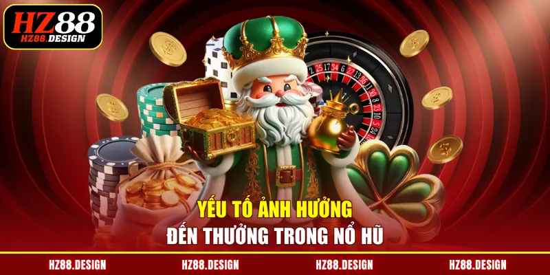 Yếu tố ảnh hưởng đến thưởng trong nổ hũ